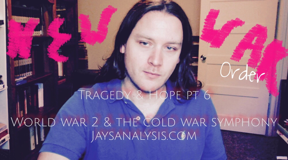 Jay Dyer – Tragedy & Hope 6: World War 2 & the Cold War Symphony