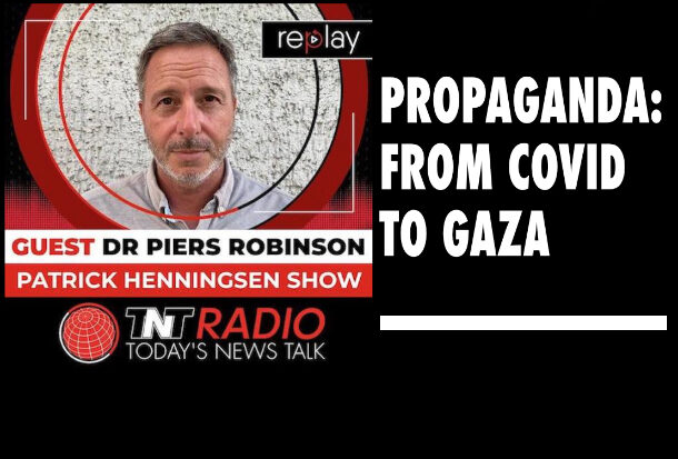 INTERVIEW: Dr. Piers Robinson –  ‘Propaganda: From Covid to Gaza’