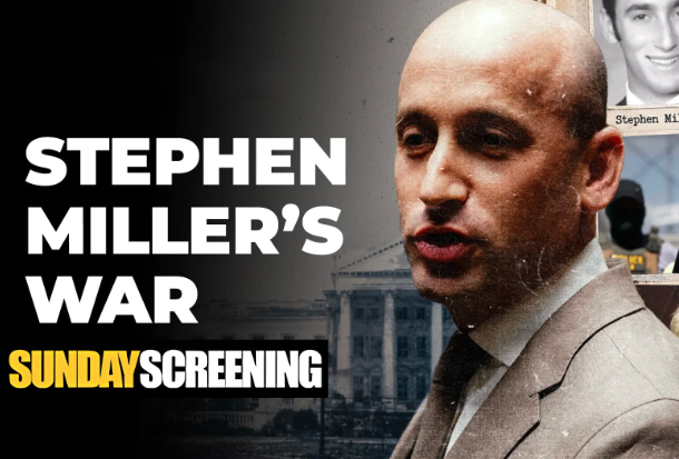 SUNDAY SCREENING – Stephen Miller’s War (2026)