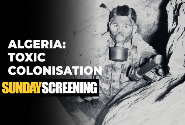 SUNDAY SCREENING – Algeria: Toxic Colonisation (2026)