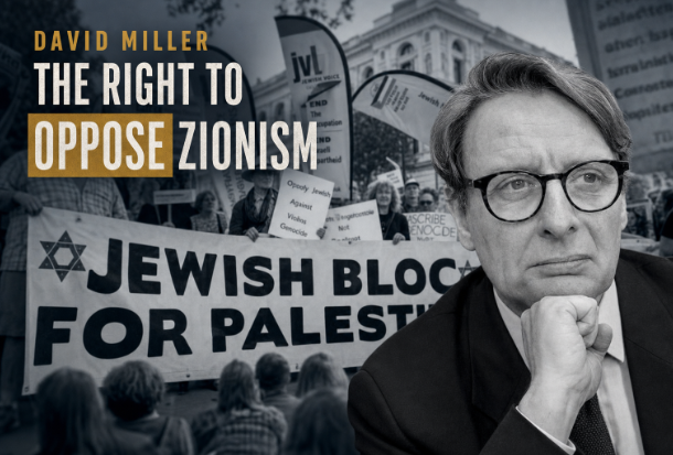 David Miller’s Seven-Year Fight to Defend the Right to Oppose Zionism
